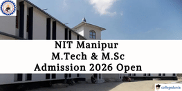 NIT Manipur Opens MTech  MSc Admission 2026